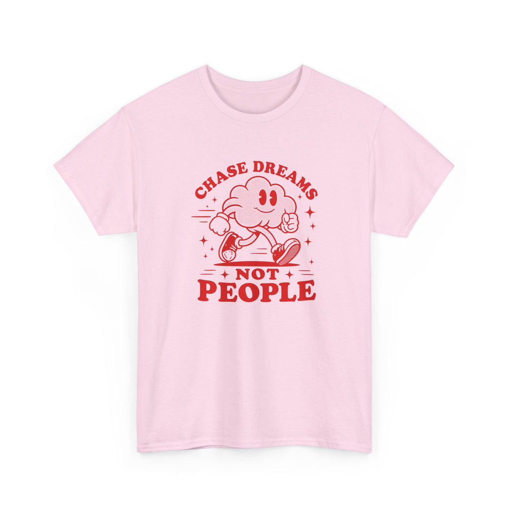 Chase Dreams Not People T-Shirt — Inspirational Motivational Tee