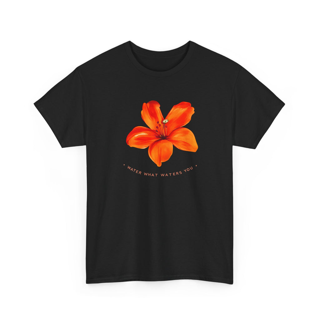 Water What Waters Your Flower T-Shirt — Inspirational Summer Garden Tee