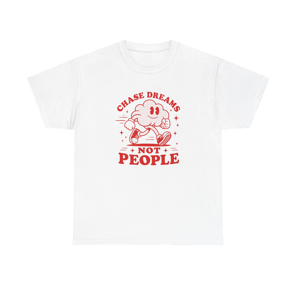 Chase Dreams Not People T-Shirt — Inspirational Motivational Tee