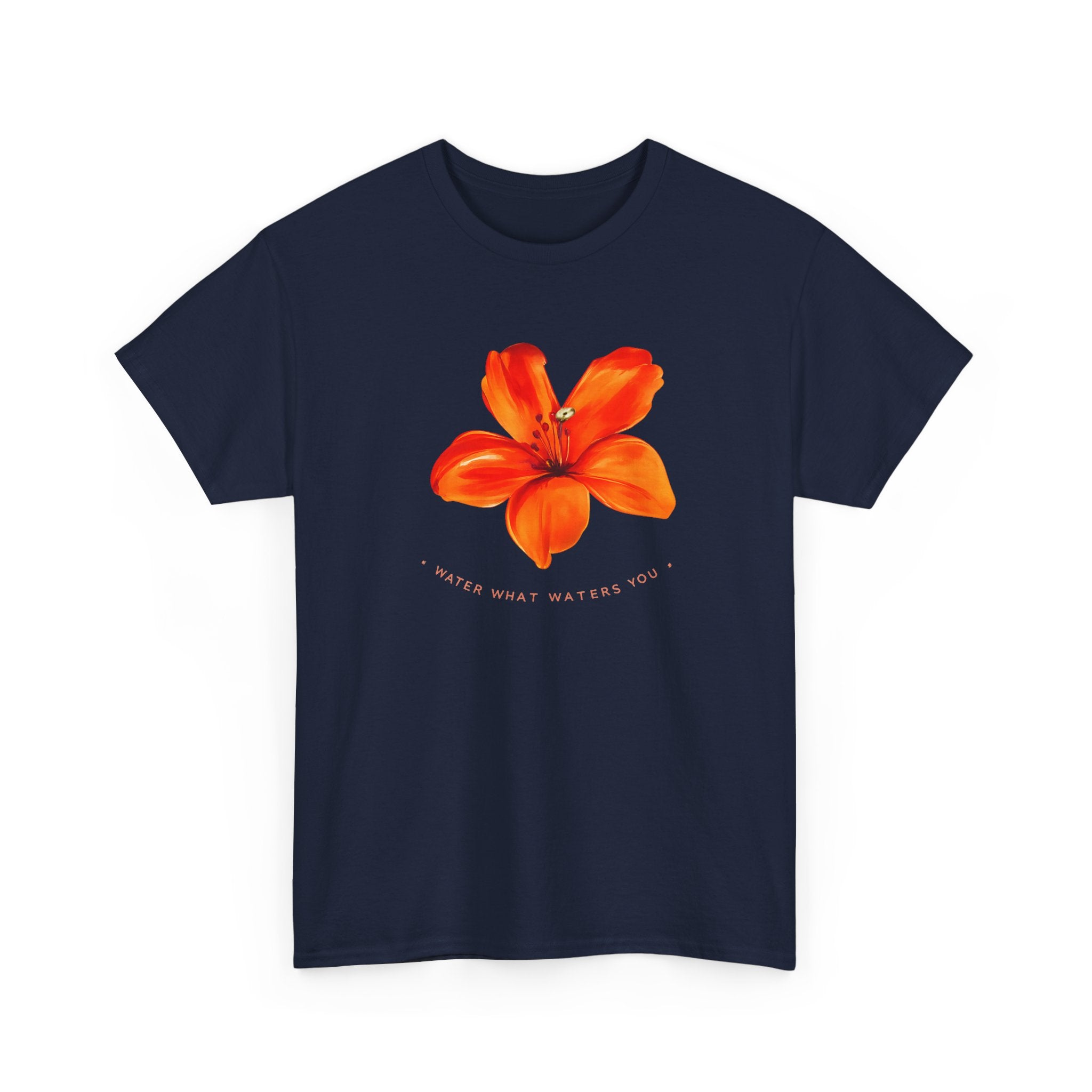 Water What Waters Your Flower T-Shirt — Inspirational Summer Garden Tee