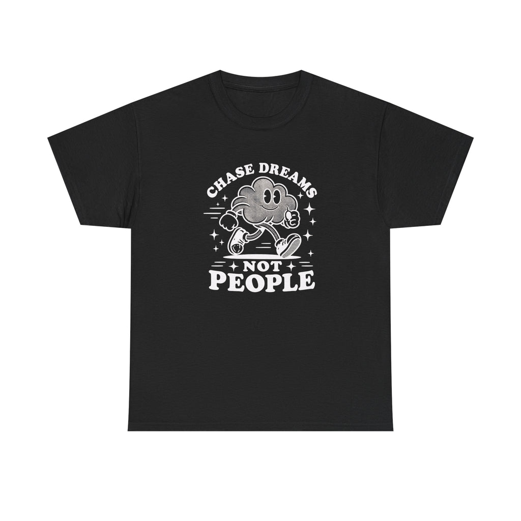 Chase Dreams Not People T-Shirt — Inspirational Motivational Tee