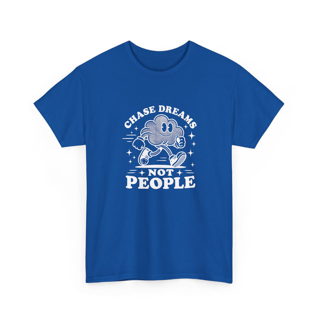 Chase Dreams Not People T-Shirt — Inspirational Motivational Tee