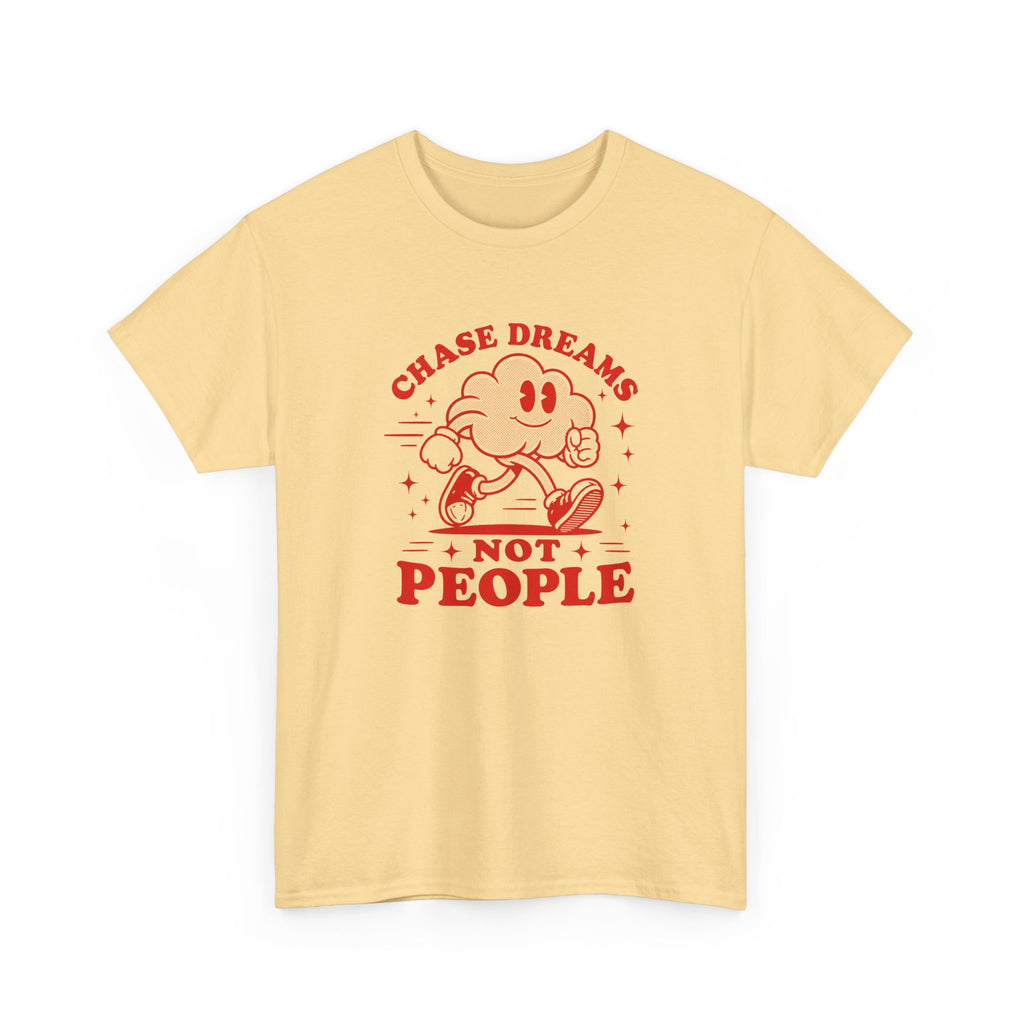 Chase Dreams Not People T-Shirt — Inspirational Motivational Tee
