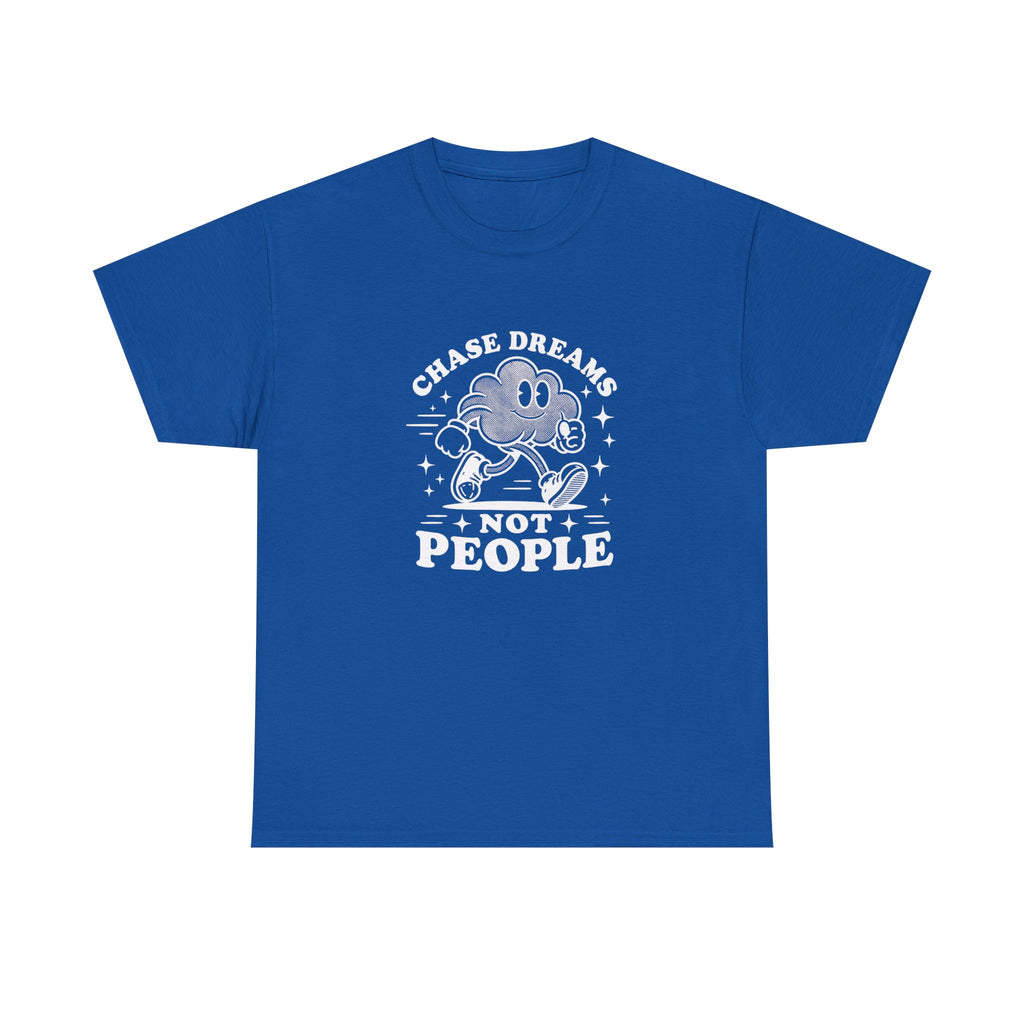 Chase Dreams Not People T-Shirt — Inspirational Motivational Tee