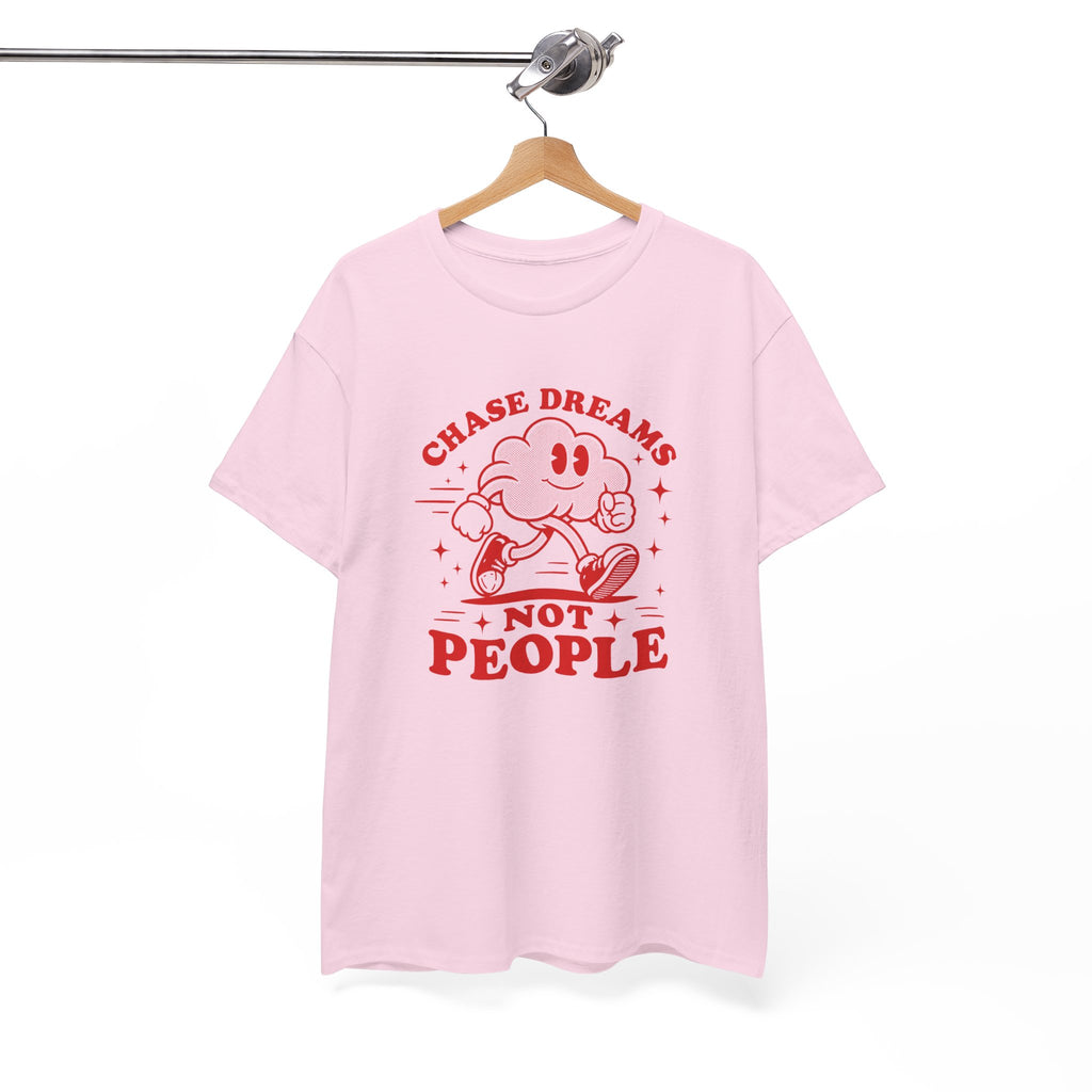 Chase Dreams Not People T-Shirt — Inspirational Motivational Tee