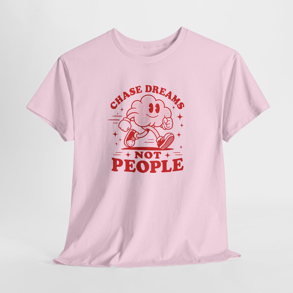 Chase Dreams Not People T-Shirt — Inspirational Motivational Tee