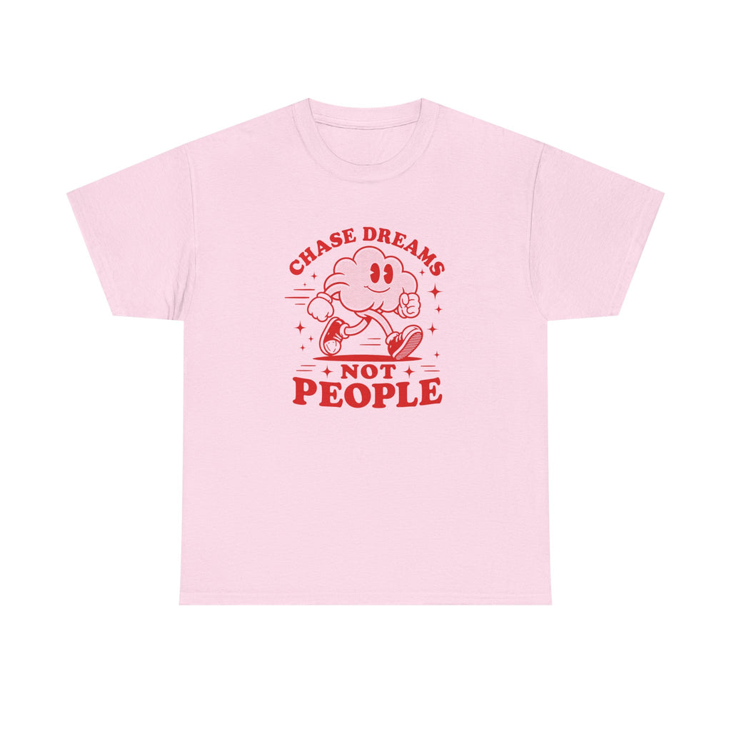 Chase Dreams Not People T-Shirt — Inspirational Motivational Tee
