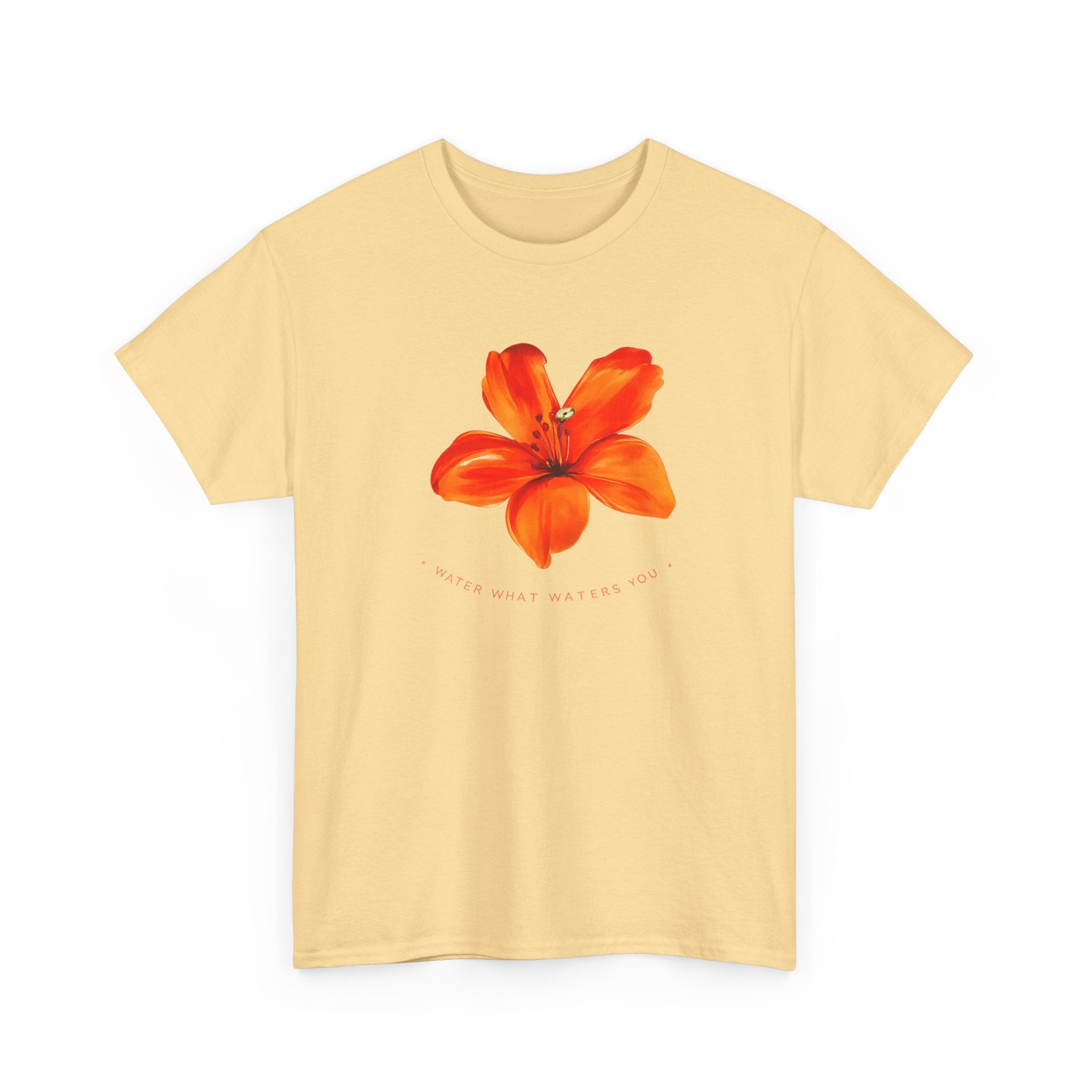 Water What Waters Your Flower T-Shirt — Inspirational Summer Garden Tee