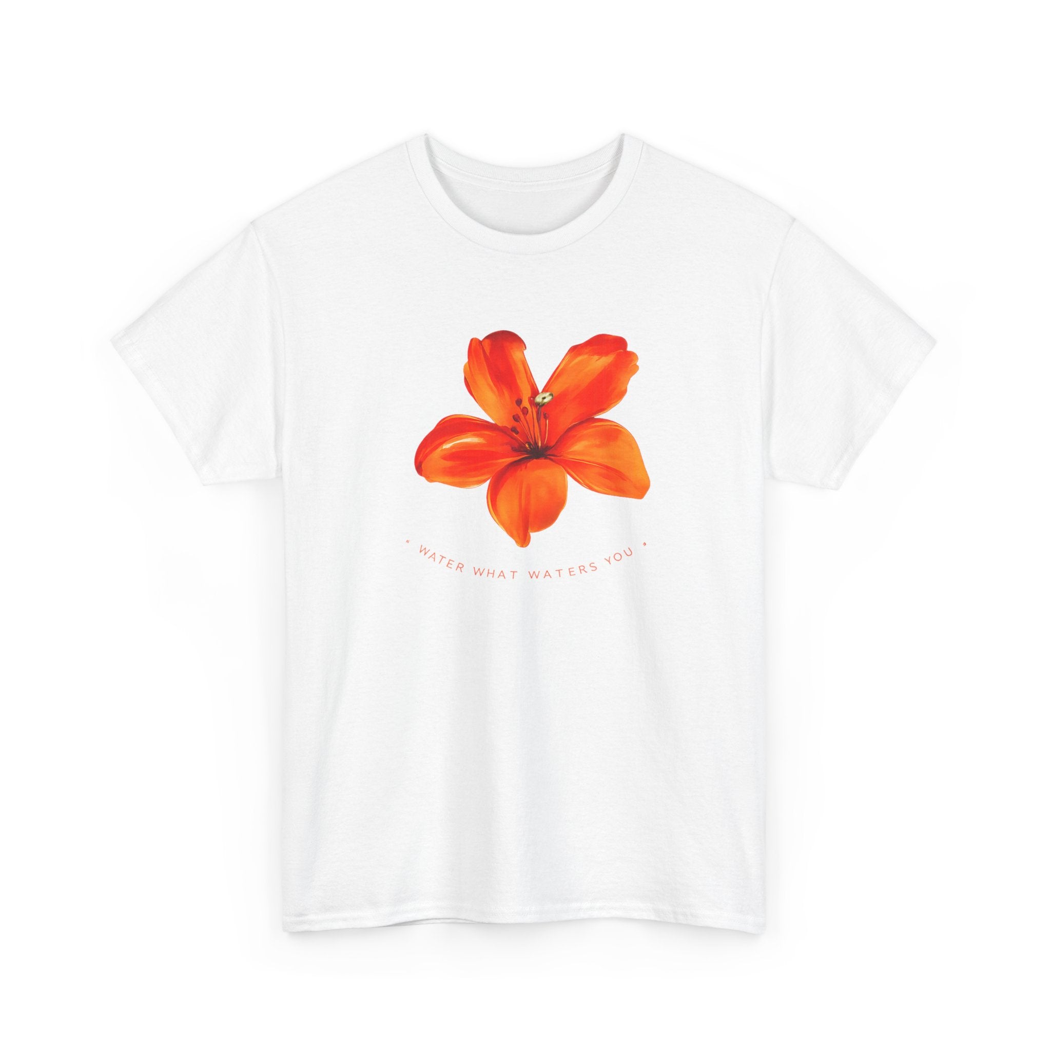 Water What Waters Your Flower T-Shirt — Inspirational Summer Garden Tee